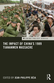 The Impact of China's 1989 Tiananmen Massacre by Jean-Philippe Béja, 9780415837859