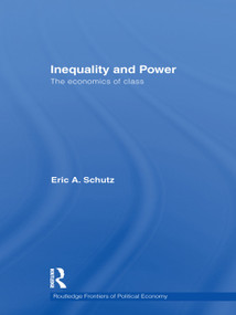 Inequality and Power (The Economics of Class) - 9780415644549 by Eric A. Schutz, 9780415644549