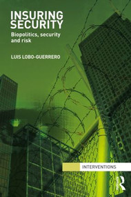 Insuring Security (Biopolitics, security and risk) - 9780415522854 by Luis Lobo-Guerrero, 9780415522854