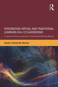 Integrating Virtual and Traditional Learning in 6-12 Classrooms (A Layered Literacies Approach to Multimodal Meaning Making) - 9780415656597 by Sandra Schamroth Abrams, 9780415656597