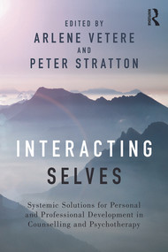 Interacting Selves (Systemic Solutions for Personal and Professional Development in Counselling and Psychotherapy) by Arlene Vetere, Peter Stratton, 9780415730853
