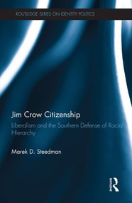 Jim Crow Citizenship (Liberalism and the Southern Defense of Racial Hierarchy) - 9780415808606 by Marek D. Steedman, 9780415808606