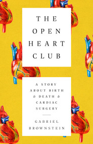 The Open Heart Club (A Story about Birth and Death and Cardiac Surgery) - 9781610399487 by Gabriel Brownstein, 9781610399487