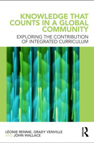 Knowledge that Counts in a Global Community (Exploring the Contribution of Integrated Curriculum) - 9780415573382 by Léonie J. Rennie, Grady Venville, John Wallace, 9780415573382