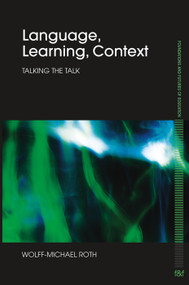 Language, Learning, Context (Talking the Talk) - 9780415658645 by Wolff-Michael Roth, 9780415658645