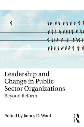 Leadership and Change in Public Sector Organizations (Beyond Reform) - 9781138630642 by James D. Ward, 9781138630642
