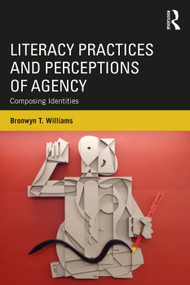Literacy Practices and Perceptions of Agency (Composing Identities) - 9781138667112 by Bronwyn T. Williams, 9781138667112