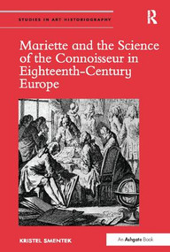 Mariette and the Science of the Connoisseur in Eighteenth-Century Europe - 9781138097728 by Kristel Smentek, 9781138097728