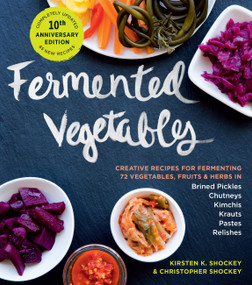 Fermented Vegetables, 10th Anniversary Edition by Kirsten K. Shockey, Christopher Shockey, 9781635865394