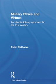 Military Ethics and Virtues (An Interdisciplinary Approach for the 21st Century) - 9780415691291 by Peter Olsthoorn, 9780415691291