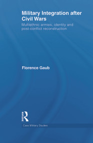 Military Integration after Civil Wars (Multiethnic Armies, Identity and Post-Conflict Reconstruction) - 9780415642026 by Florence Gaub, 9780415642026