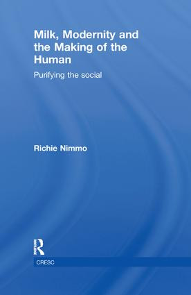 Milk, Modernity and the Making of the Human (Purifying the Social) by Richie Nimmo, 9780415817141