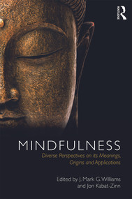 Mindfulness (Diverse Perspectives on its Meaning, Origins and Applications) - 9780415636476 by J. Mark Williams, Jon Kabat-Zinn, 9780415636476