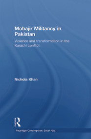 Mohajir Militancy in Pakistan (Violence and Transformation in the Karachi Conflict) - 9780415626675 by Nichola Khan, 9780415626675