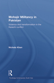 Mohajir Militancy in Pakistan (Violence and Transformation in the Karachi Conflict) - 9780415626675 by Nichola Khan, 9780415626675