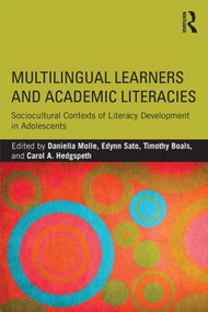 Multilingual Learners and Academic Literacies (Sociocultural Contexts of Literacy Development in Adolescents) - 9781138846487 by Daniella Molle, Edynn Sato, Timothy Boals, Carol A. Hedgspeth, 9781138846487