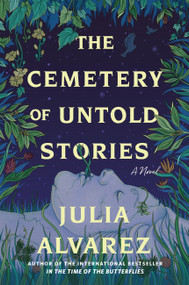 The Cemetery of Untold Stories (A Novel) by Julia Alvarez, 9781643753843