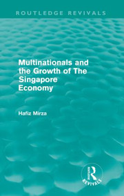 Multinationals and the growth of the Singapore economy (Routledge Revivals) by Hafiz Mirza, 9780415612234