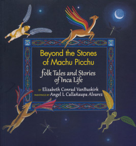 Beyond the Stones of Machu Picchu (Folk Tales and Stories of Inca Life) by Elizabeth Conrad VanBuskirk, Angel L. Callañaupa Alvarez, 9780983886051