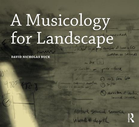 A Musicology for Landscape - 9781472479389 by David Nicholas Buck, 9781472479389