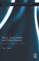 Music, Social Media and Global Mobility (MySpace, Facebook, YouTube) by Ole Mjos, 9780415716208