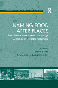 Naming Food After Places (Food Relocalisation and Knowledge Dynamics in Rural Development) - 9781138257740 by Apostolos G. Papadopoulos, Maria Fonte, 9781138257740