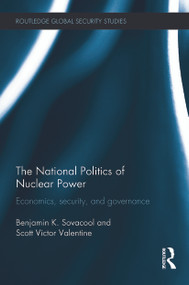 The National Politics of Nuclear Power (Economics, Security, and Governance) by Benjamin K. Sovacool, Scott Victor Valentine, 9780415748100