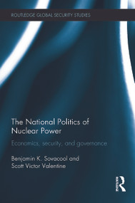 The National Politics of Nuclear Power (Economics, Security, and Governance) by Benjamin K. Sovacool, Scott Victor Valentine, 9780415748100