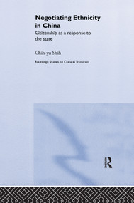 Negotiating Ethnicity in China (Citizenship as a Response to the State) - 9781138375970 by Chih-yu Shih, 9781138375970