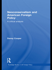 Neoconservatism and American Foreign Policy (A Critical Analysis) - 9780415628488 by Danny Cooper, 9780415628488