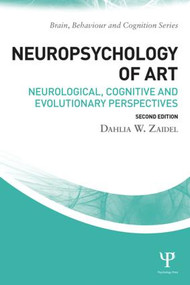 Neuropsychology of Art (Neurological, Cognitive, and Evolutionary Perspectives) by Dahlia W. Zaidel, 9781138856080