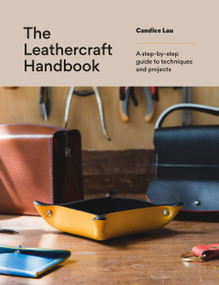 The Leathercraft Handbook (A step-by-step guide to techniques and projects) by Candice Lau, 9781781579480