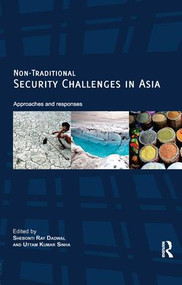 Non-Traditional Security Challenges in Asia (Approaches and Responses) by Shebonti Ray Dadwal, Uttam Kumar Sinha, 9780815373421