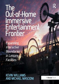 The Out-of-Home Immersive Entertainment Frontier (Expanding Interactive Boundaries in Leisure Facilities) by Kevin Williams, 9781472426956