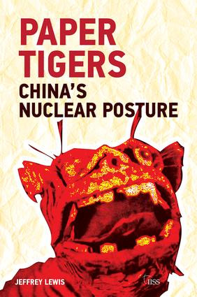 Paper Tigers (China's Nuclear Posture) by Jeffrey G. Lewis, 9781138907140