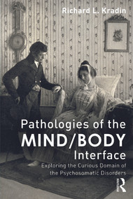Pathologies of the Mind/Body Interface (Exploring the Curious Domain of the Psychosomatic Disorders) - 9780415636940 by Richard L. Kradin, 9780415636940