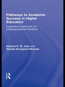 Pathways to Academic Success in Higher Education (Expanding Opportunity for Underrepresented Students) - 9780415538688 by Edward P. St. John, Glenda Droogsma Musoba, 9780415538688