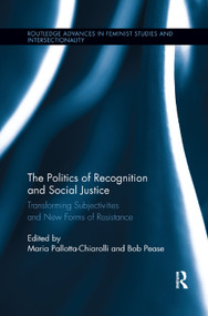 The Politics of Recognition and Social Justice (Transforming Subjectivities and New Forms of Resistance) - 9781138957596 by Maria Pallotta-Chiarolli, Bob Pease, 9781138957596