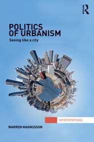 Politics of Urbanism (Seeing Like a City) - 9780415831260 by Warren Magnusson, 9780415831260