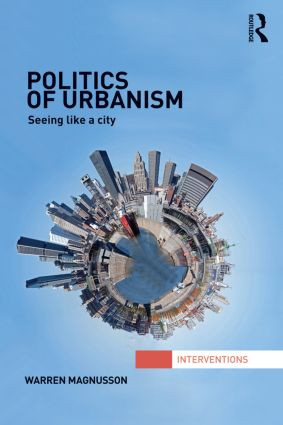 Politics of Urbanism (Seeing Like a City) - 9780415831260 by Warren Magnusson, 9780415831260