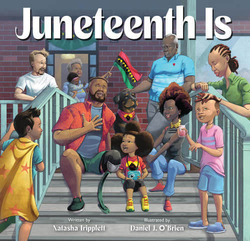 Juneteenth Is by Natasha Tripplett, Daniel J. O'Brien, 9781797216805