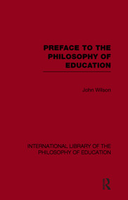 Preface to the philosophy of education (International Library of the Philosophy of Education Volume 24) - 9780415653947 by John Wilson, 9780415653947