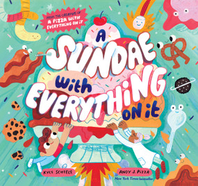 A Sundae with Everything on It by Kyle Scheele, Andy J. Pizza, 9781797221625