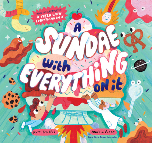 A Sundae with Everything on It by Kyle Scheele, Andy J. Pizza, 9781797221625