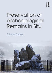 Preservation of Archaeological Remains In Situ by Chris Caple, 9780415832540