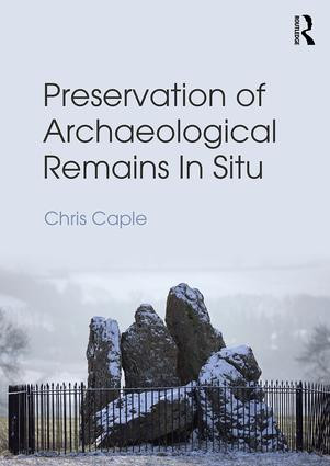 Preservation of Archaeological Remains In Situ by Chris Caple, 9780415832540