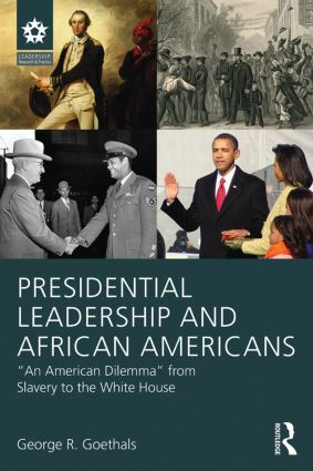 Presidential Leadership and African Americans ("An American Dilemma" from Slavery to the White House) by George R. Goethals, 9781138814257