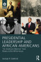 Presidential Leadership and African Americans ("An American Dilemma" from Slavery to the White House) by George R. Goethals, 9781138814257