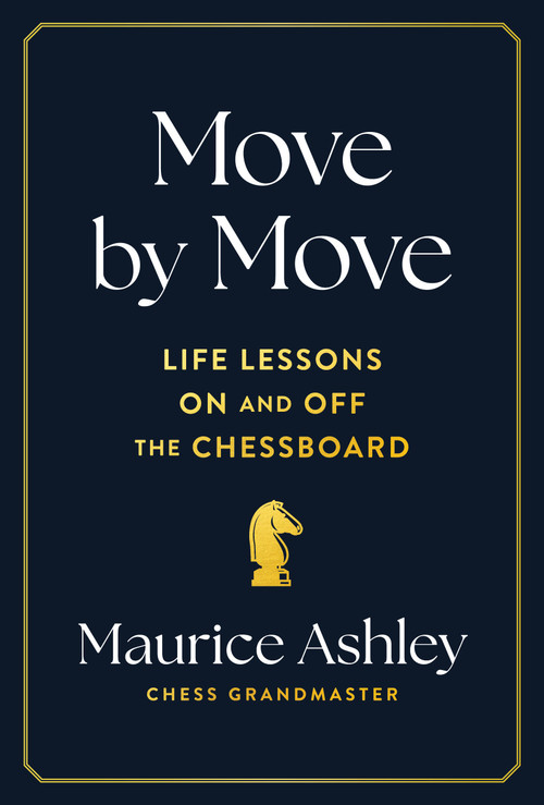 Move by Move (Life Lessons on and off the Chessboard) by Maurice Ashley, 9781797223650