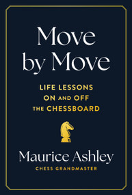 Move by Move (Life Lessons on and off the Chessboard) by Maurice Ashley, 9781797223650